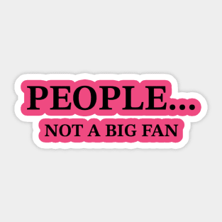 People... Not A Big Fan Sarcastic T-Shirt, Snarky Quote Tee for Casual Wear, Perfect Gift for Introverts and Humor Lovers Sticker